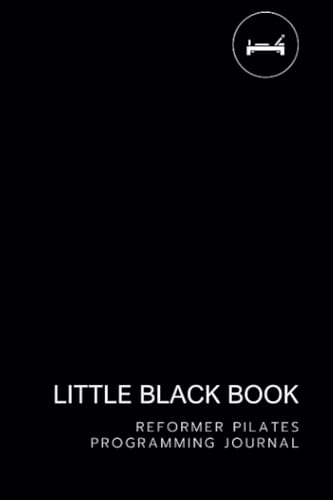 Reformer Pilates Programming Journal: Little Black Book (Little Black Book of Pilates Programming)
